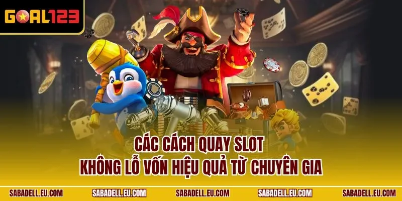 Các cách quay slot không lỗ vốn hiệu quả từ chuyên gia