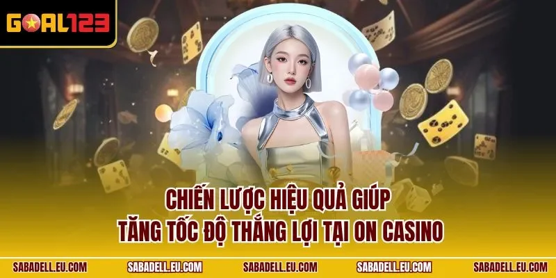  Chiến lược hiệu quả giúp tăng tốc độ thắng lợi tại On casino