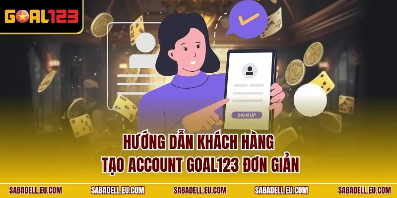 Hướng dẫn khách hàng tạo Account GOAL123 đơn giản