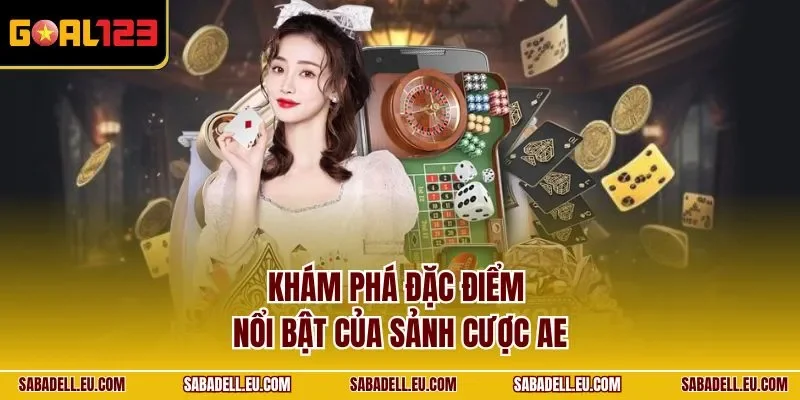 Khám phá đặc điểm nổi bật của sảnh cược AE