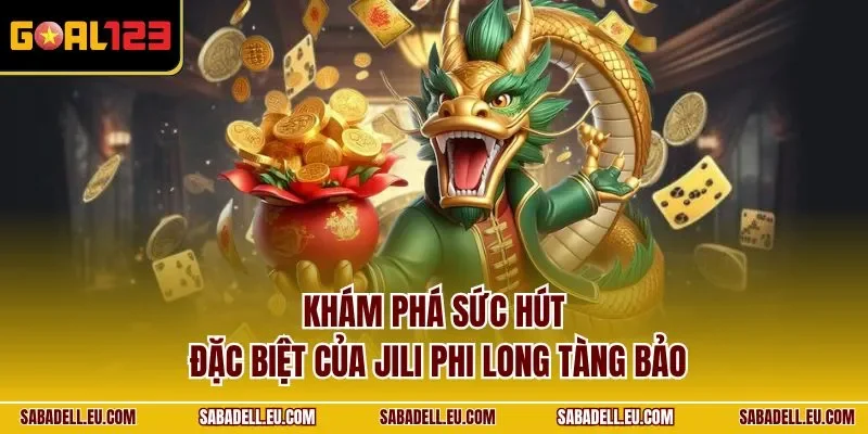 Khám phá sức hút đặc biệt của Jili Phi Long Tàng Bảo