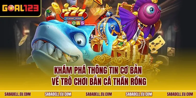 Khám phá thông tin cơ bản về trò chơi bắn cá Thần Rồng
