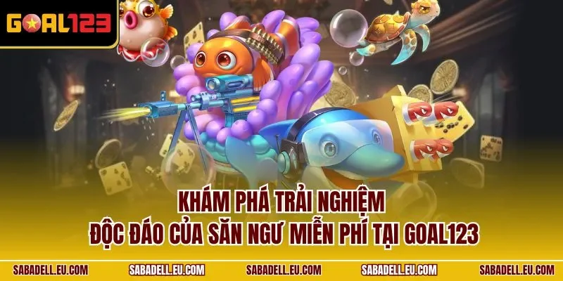Khám phá trải nghiệm độc đáo của săn ngư miễn phí tại GOAL123