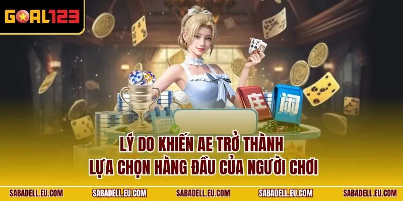 Lý do khiến AE trở thành lựa chọn hàng đầu của người chơi