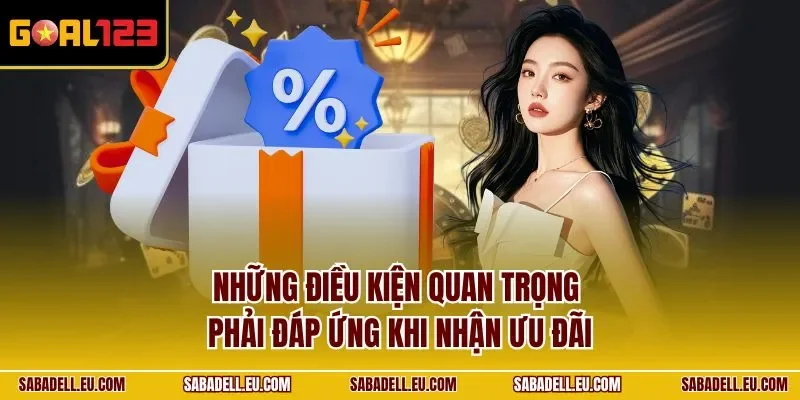 Những điều kiện quan trọng phải đáp ứng khi nhận ưu đãi