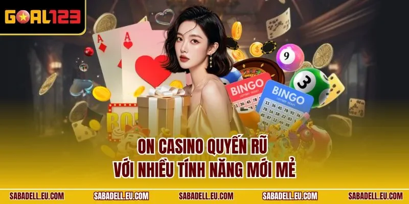  On casino quyến rũ với nhiều tính năng mới mẻ