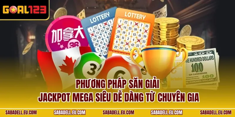 Phương pháp săn giải Jackpot Mega siêu dễ dàng từ chuyên gia