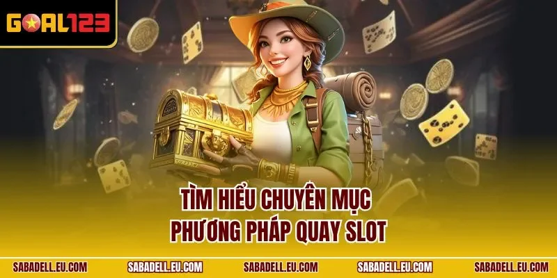 Tìm hiểu chuyên mục phương pháp quay slot