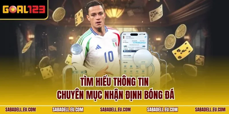 Tìm hiểu thông tin chuyên mục nhận định bóng đá
