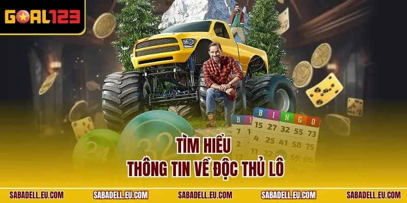 Tìm hiểu thông tin về độc thủ lô