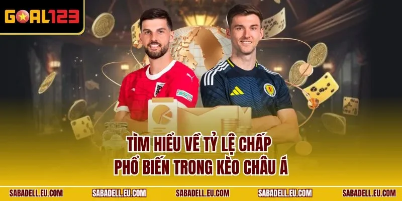 Tìm hiểu về tỷ lệ chấp phổ biến trong kèo châu Á