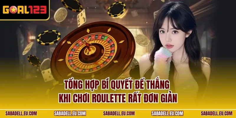 Tổng hợp bí quyết để thắng khi chơi Roulette rất đơn giản