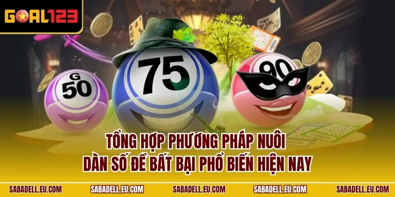 Tổng hợp phương pháp nuôi dàn số đề bất bại phổ biến hiện nay