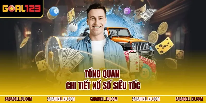 Tổng quan chi tiết xổ số siêu tốc