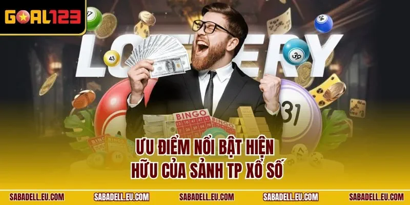 Ưu điểm nổi bật hiện hữu của sảnh TP xổ số